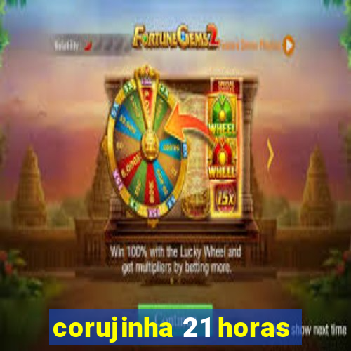 corujinha 21 horas